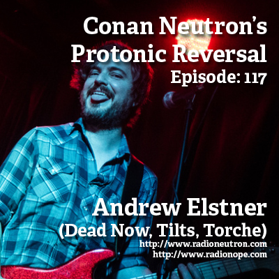 Ep117: Andrew Elstner (Dead Now, Tilts, Torche)