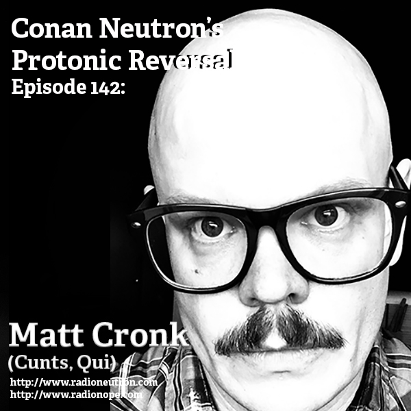 Ep142: Matt Cronk (Qui, Cunts)